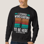 Sweatshirt Windsurfer I stopped windsurfing to be here Funny  (Devant)