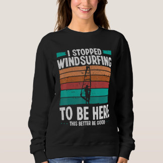 Sweatshirt Windsurfer I stopped windsurfing to be here Funny 