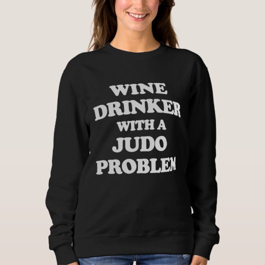 Sweatshirt Wine Drinker With a Judo Problem  Judoka Workout (Devant)