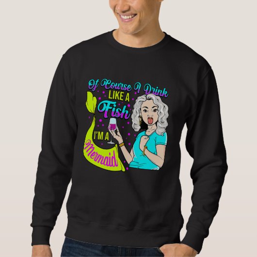 Sweatshirt Wine  Fun Of Course I Drink Like A Fish I'm A Merm (Devant)