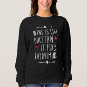 Sweatshirt Wine Is Like Duct Tape It Fixes Everything  Wine   (Devant)