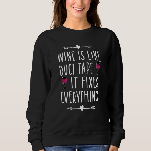 Sweatshirt Wine Is Like Duct Tape It Fixes Everything  Wine   (Devant)