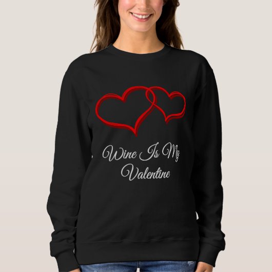 Sweatshirt Wine Is My Valentine  Valentines Day Humor (Devant)