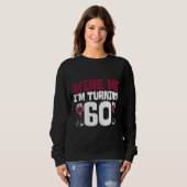 Sweatshirt Wine Me I Tourning 60 Boire 60e Anniversaire (Devant entier)