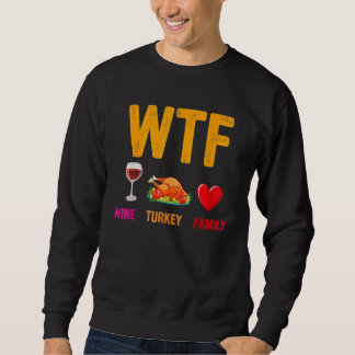Sweatshirt Wine Turkey Family  WTF  Thanksgiving