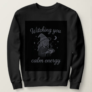 Sweatshirt Witching You Calm Energy – Cozy Witchy Hoodie