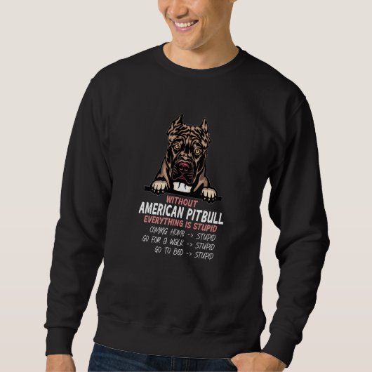 Sweatshirt without American Pitbull dog everything is stupid  (Devant)