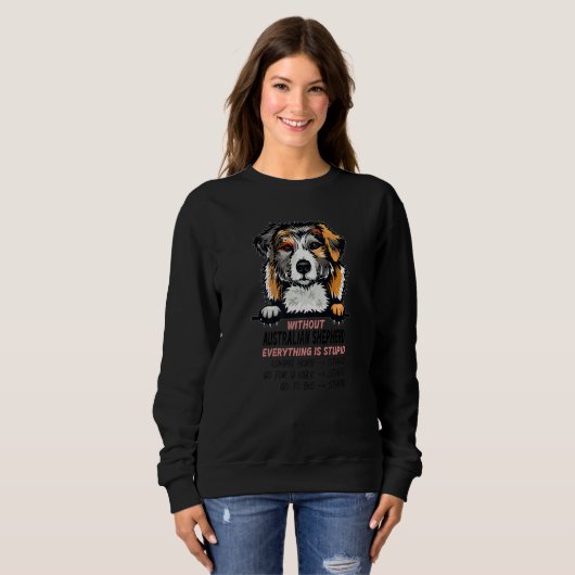 Sweatshirt without Australian Shepherd dog everything is stup (Devant entier)