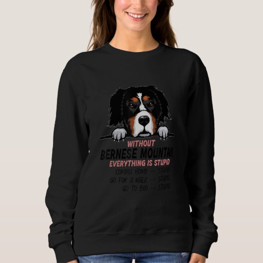 Sweatshirt without Bernese Mountain dog everything is stupid_ (Devant)