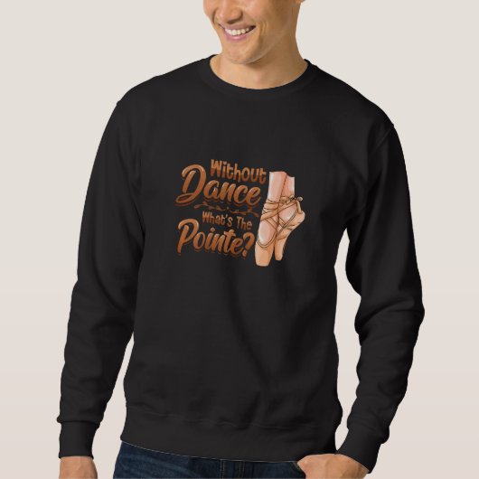 Sweatshirt Without Dance Whats The Pointe Classical Ballet Da (Devant)
