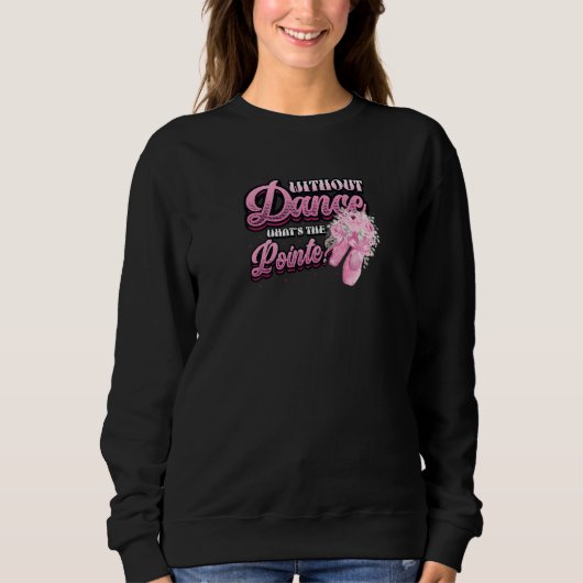 Sweatshirt Without Dance Whats The Pointe Classical Ballet Da (Devant)