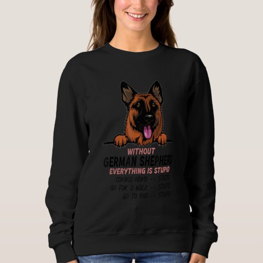 Sweatshirt without German Shepherd dog everything is stupid (Devant)