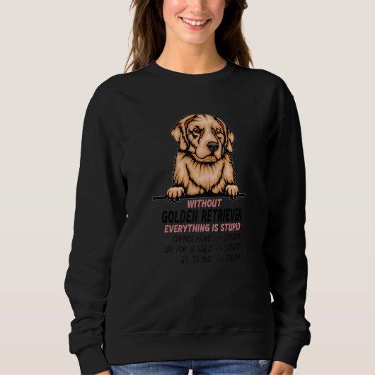 Sweatshirt without Golden Retriever dog everything is stupid  (Devant)