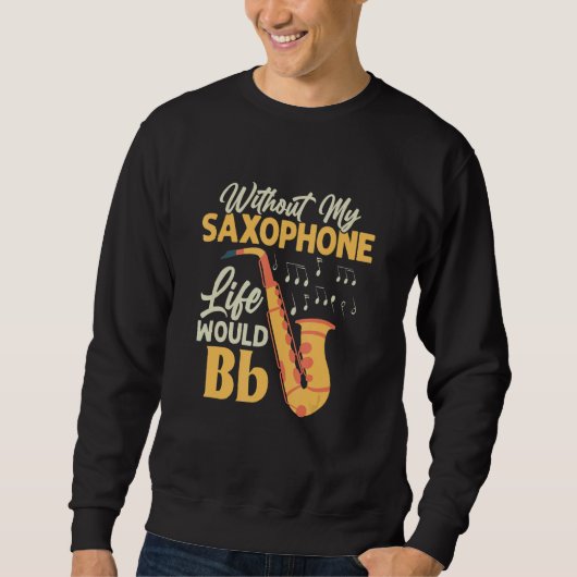 Sweatshirt Without My Saxophone Life Would Bb Saxophonist Sax (Devant)