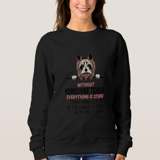 Sweatshirt without Yorkshire Terrier dog everything is stupid (Devant)