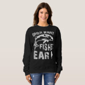 Sweatshirt Women Want Me Fish Fear Me Fishing (Devant entier)