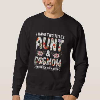 Sweatshirt Womens Aunti I have two Titles Aunt and Dogmom And