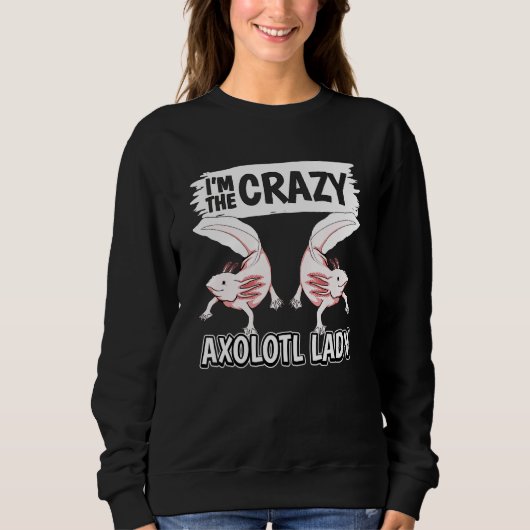 Sweatshirt Womens Axolotls Quote Axolotl Im The Crazy Axolotl (Devant)
