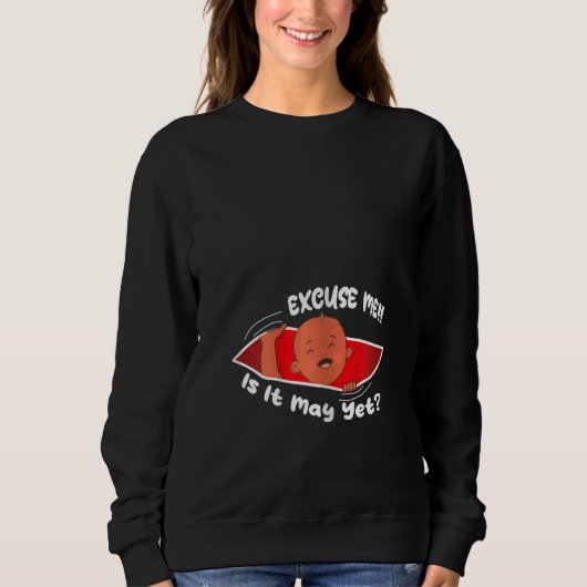 Sweatshirt Womens Excuse me is it May yet Cute Baby Boy Preg (Devant)