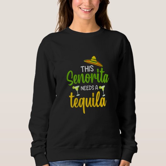 Sweatshirt Womens Funny this Senorita needs a tequila party g (Devant)