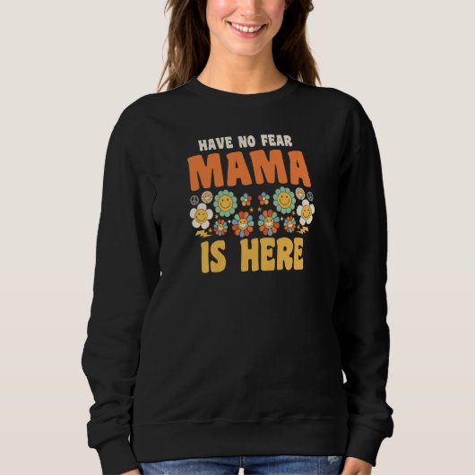 Sweatshirt Womens have no fear mama is here Grandma   (Devant)