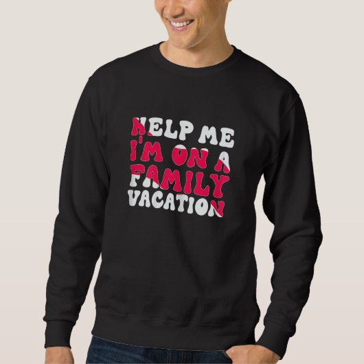 Sweatshirt Womens Help Me I'm On A Family Vacation Morning Su (Devant)