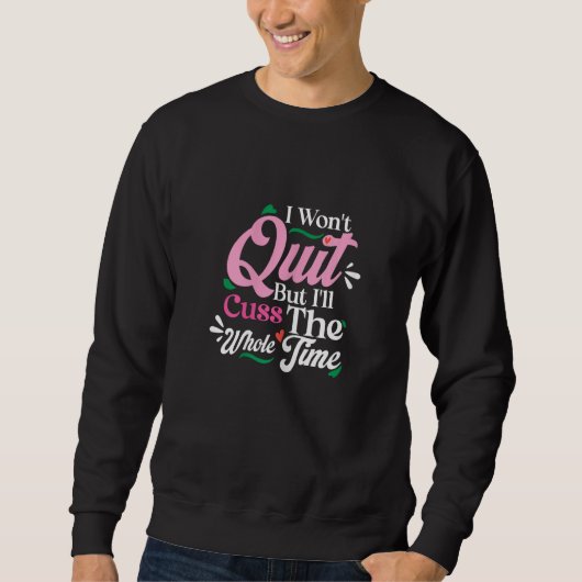 Sweatshirt Womens I Wont Quit But I Will Cuss Whole Time Wome (Devant)