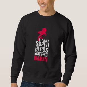 Sweatshirt Womens Il Y A A Des Super Heroes Les Appelle Maman
