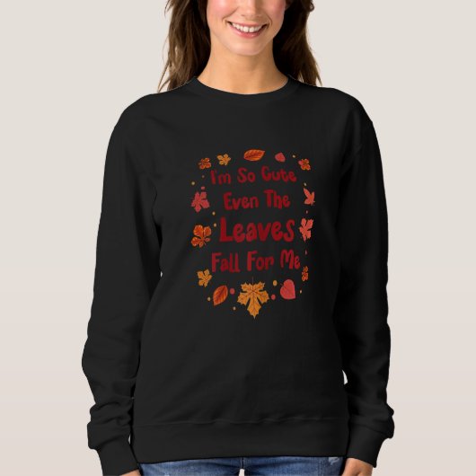 Sweatshirt Womens I'm So Cute Even The Leaves Fall For Me   F (Devant)