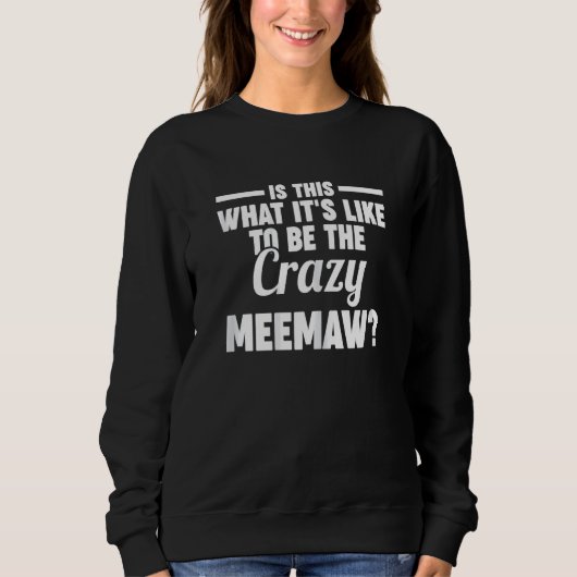 Sweatshirt Womens is this what it's like crazy meemaw grandmo (Devant)