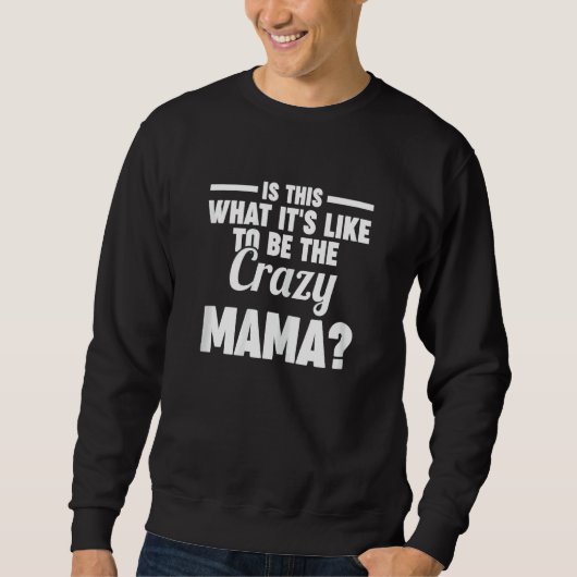 Sweatshirt Womens is this what it's like to be the crazy mama (Devant)