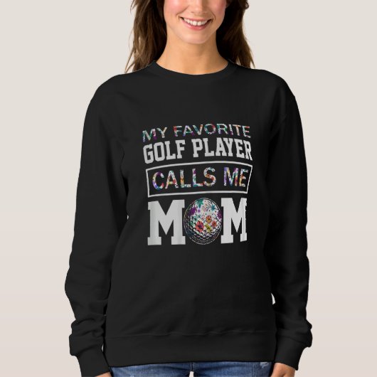 Sweatshirt Womens My Favorite Golf Player Calls Me Mom Flower (Devant)