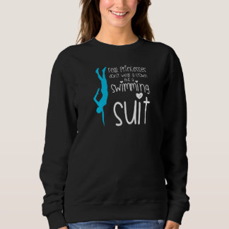 Sweatshirt Womens real princess don't wear a crown but a swim