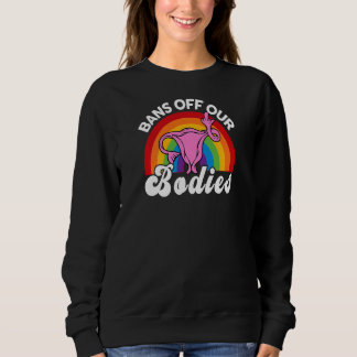 Sweatshirt Womens Reproductive Righ Bans Off Our Bodies Femin