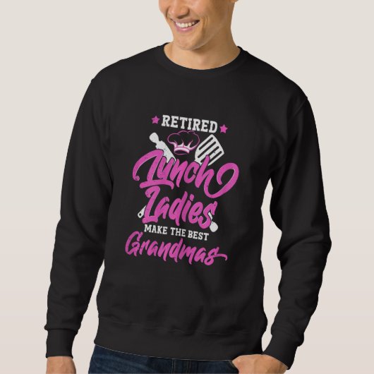 Sweatshirt Womens Retired Lunch Ladies Make The Best Grandmas (Devant)