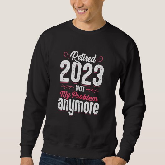 Sweatshirt Womens Teacher Retired 2023 Not My Problem Anymore (Devant)