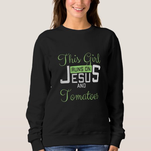 Sweatshirt Womens This Girl Runs On Jesus and Tomatoes Funny  (Devant)
