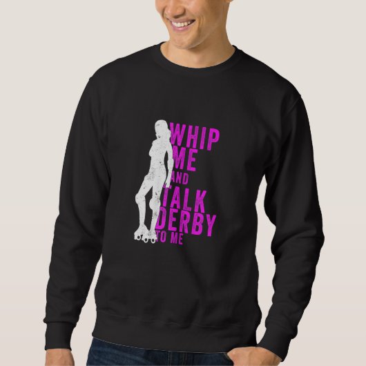 Sweatshirt Womens Whip Me And Talk Derby To Me  Roller Derby (Devant)