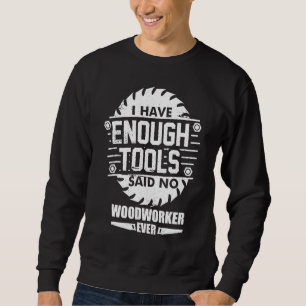 Sweatshirt Woodworker J'Ai Suffisamment D'Outils Woodworking 