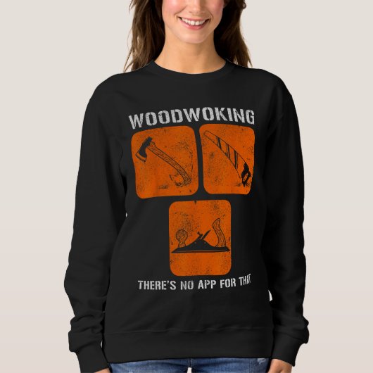 Sweatshirt Woodworking There s No App For That Computer Geeks (Devant)