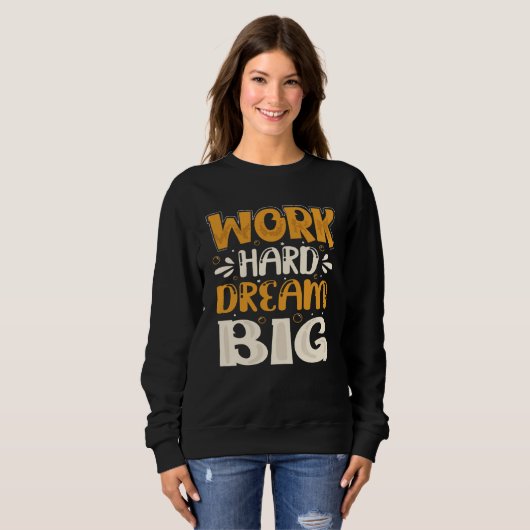 Sweatshirt Work Hard Dream Big (Devant entier)