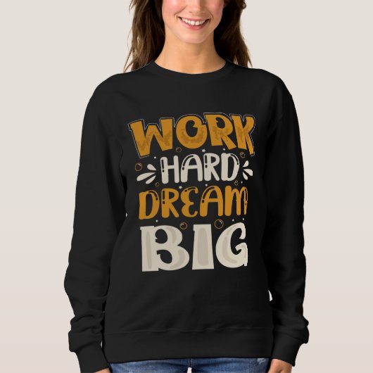 Sweatshirt Work Hard Dream Big (Devant)