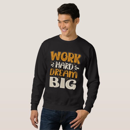 Sweatshirt Work Hard Dream Big (Devant entier)