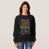 Sweatshirt Work Hard Outfit Inspirational Motivational Quotes (Devant entier)