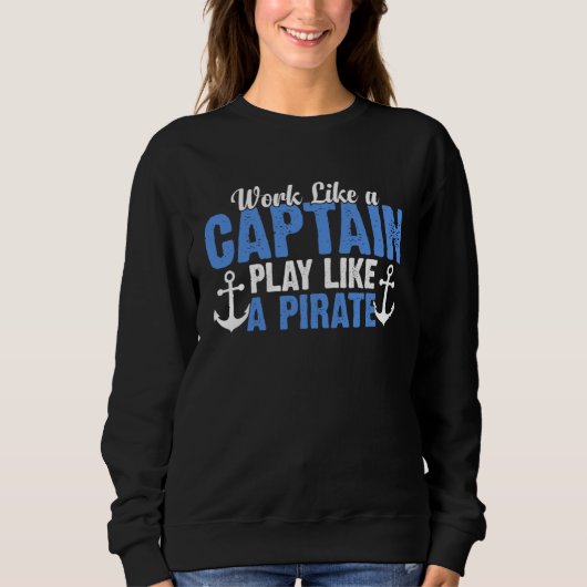 Sweatshirt Work Like a Captain Play Like a Pirate Boat Capta (Devant)