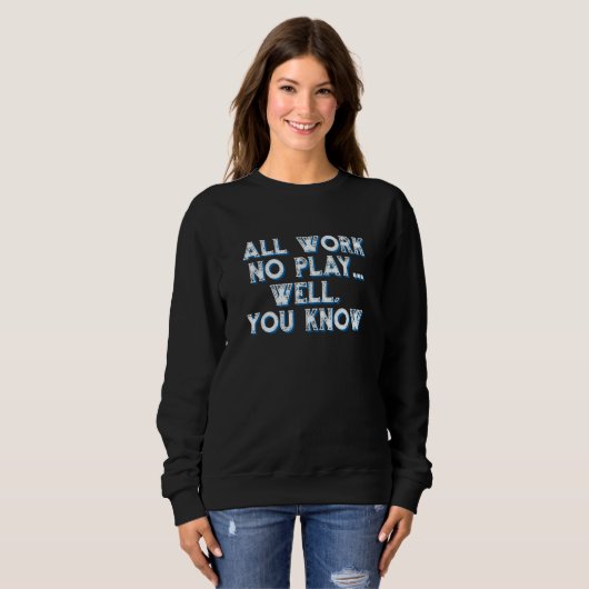 Sweatshirt Work Play Parody Sarcasm Motivational (Devant entier)