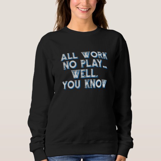 Sweatshirt Work Play  Parody  Sarcasm Motivational (Devant)