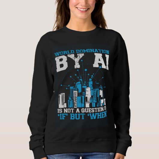 Sweatshirt World Domination By Ai Is Not A Question Of If But (Devant)