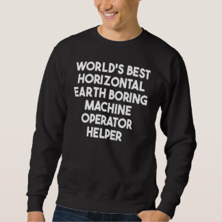 Sweatshirt World's Best Horizontal Earth Boring Machine Opera