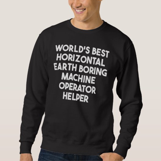 Sweatshirt World's Best Horizontal Earth Boring Machine Opera (Devant)